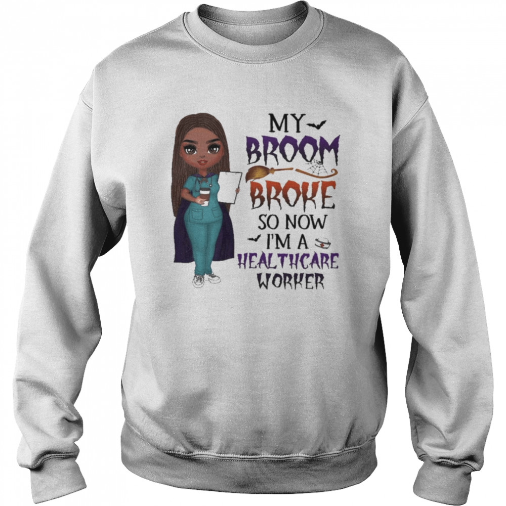 Witch Girl My Broom Broke so now I’m Healthcare Worker Halloween  Unisex Sweatshirt