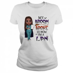 Witch Girl My Broom Broke so now I’m LPN Halloween  Classic Women's T-shirt