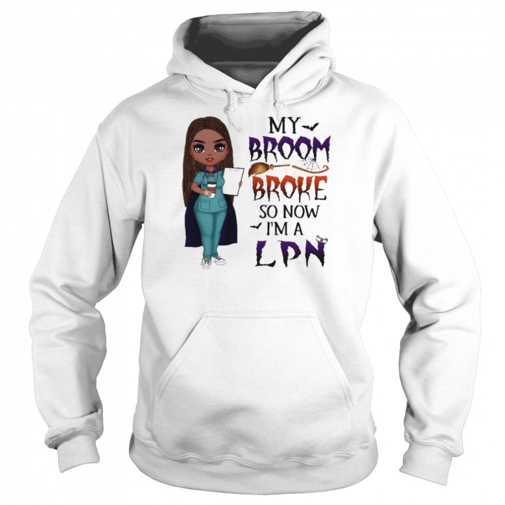 Witch Girl My Broom Broke so now I’m LPN Halloween  Unisex Hoodie