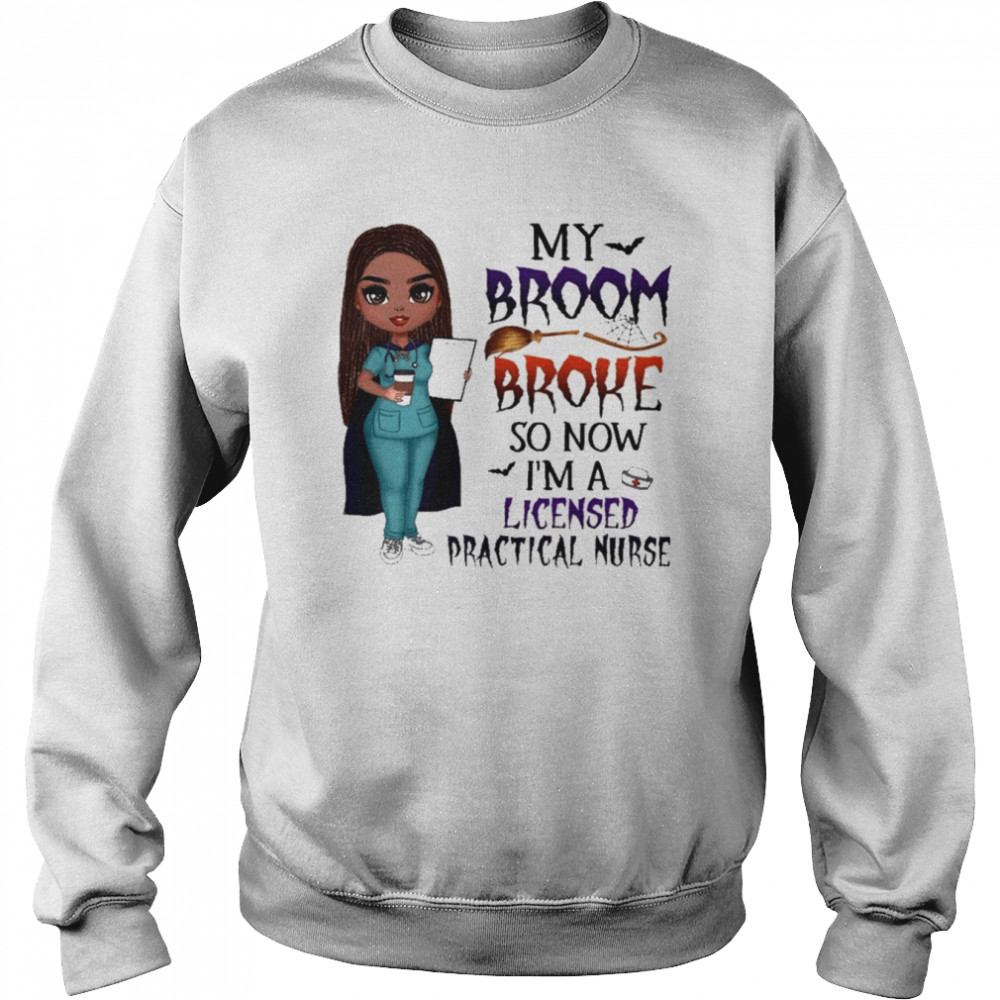 Witch Girl My Broom Broke so now I’m Licensed practical nurse Halloween  Unisex Sweatshirt