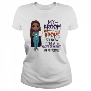 Witch Girl My Broom Broke so now I’m Master of Science in Nursing Halloween  Classic Women's T-shirt