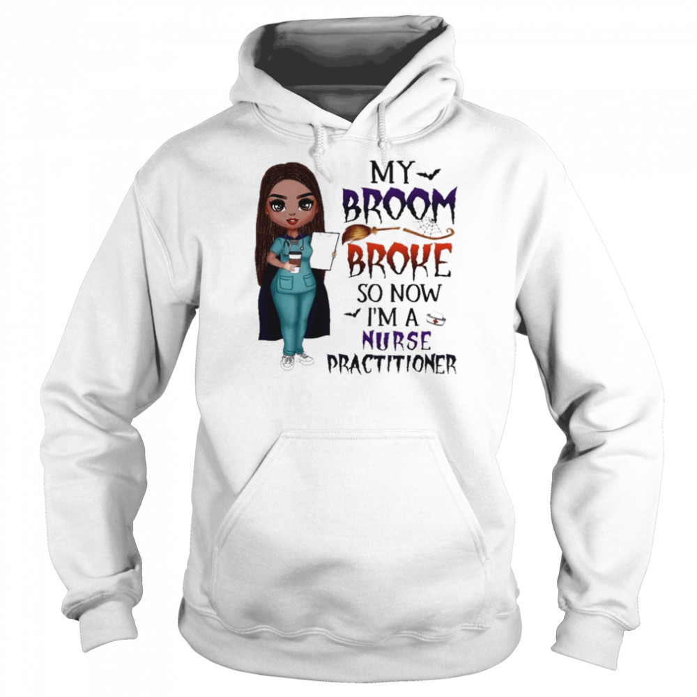 Witch Girl My Broom Broke so now I’m Nurse practitioner Halloween  Unisex Hoodie