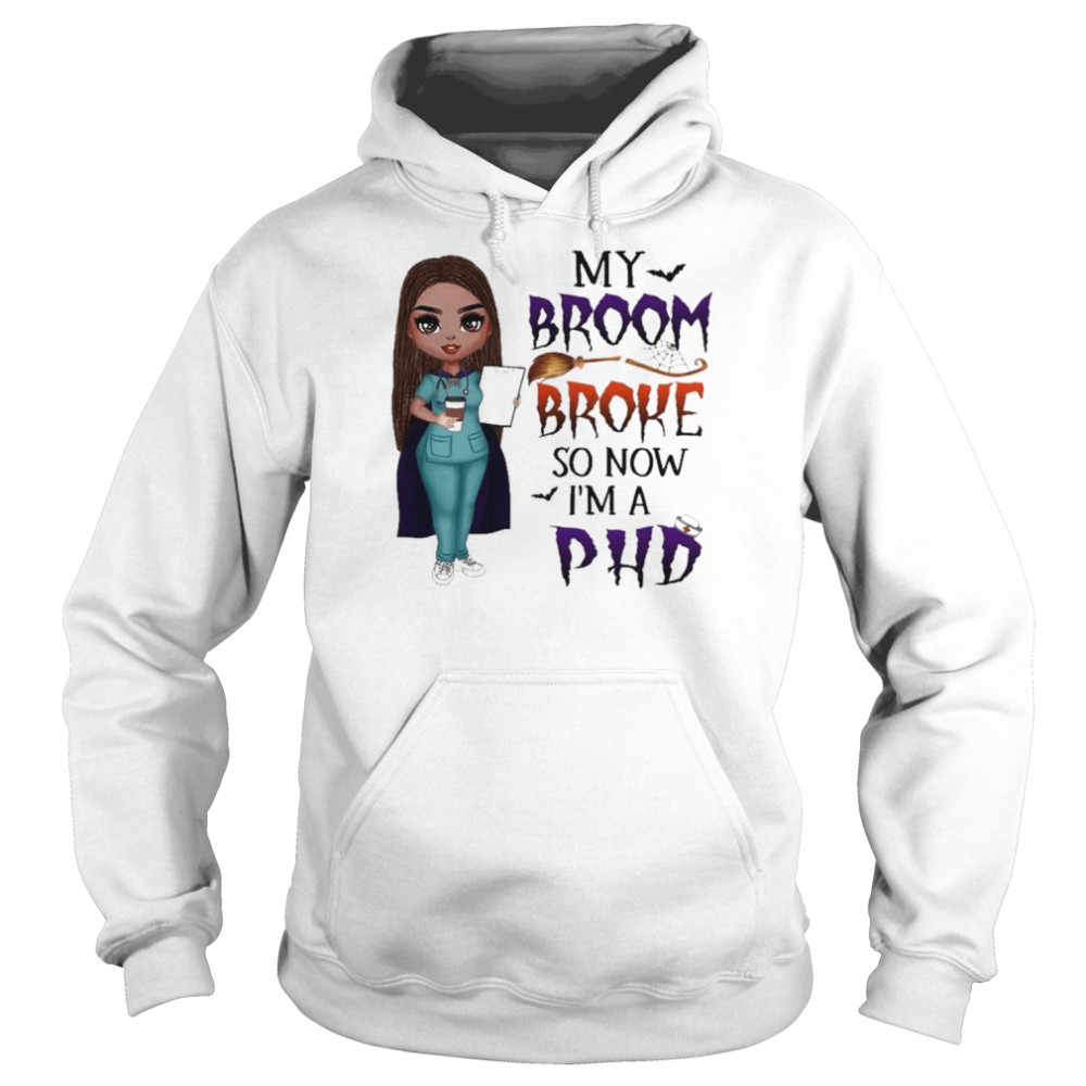 Witch Girl My Broom Broke so now I’m PHD Halloween  Unisex Hoodie