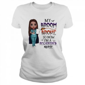 Witch Girl My Broom Broke so now I’m Registered Nurse Halloween  Classic Women's T-shirt