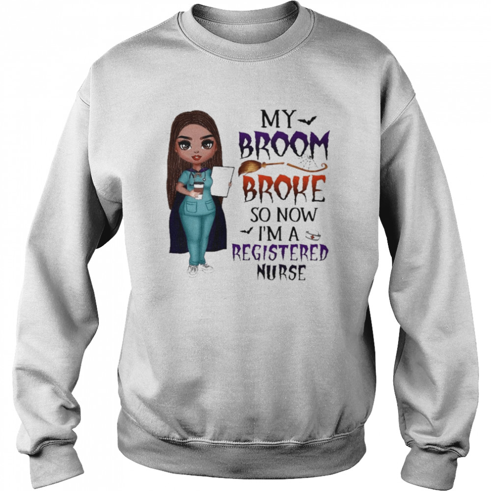 Witch Girl My Broom Broke so now I’m Registered Nurse Halloween  Unisex Sweatshirt