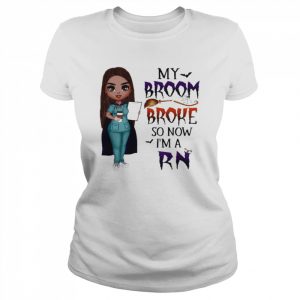 Witch Girl My Broom Broke so now I’m Rn Halloween  Classic Women's T-shirt