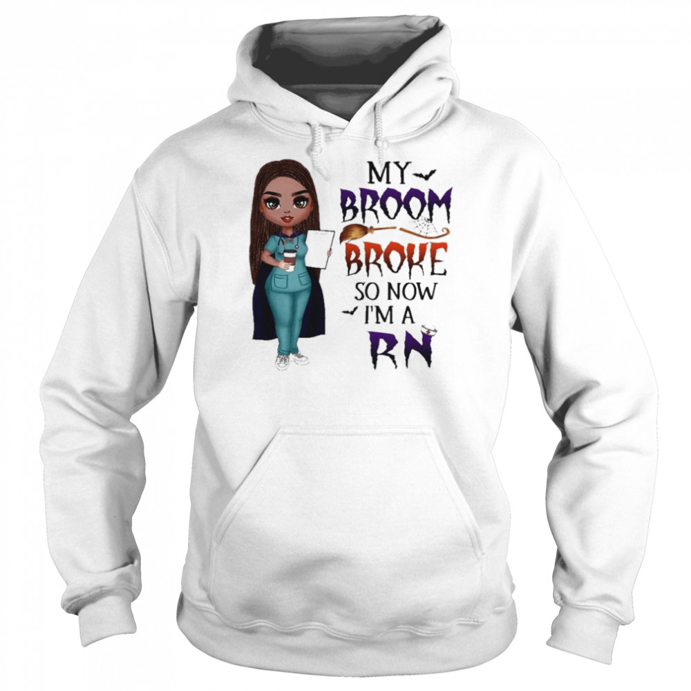 Witch Girl My Broom Broke so now I’m Rn Halloween  Unisex Hoodie