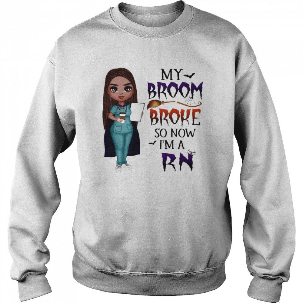 Witch Girl My Broom Broke so now I’m Rn Halloween  Unisex Sweatshirt