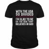 With the USA so divided i’m glad to be on the side that believes in God T- Classic Men's T-shirt