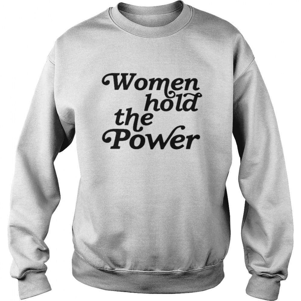 Women Hold The Power Shirt Unisex Sweatshirt