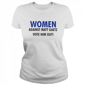 Women against matt gaetz vote him out  Classic Women's T-shirt