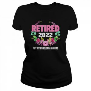 Womens Retired 2022 Not My Problem Anymore Vintage Retirement T-Shirt Classic Women's T-shirt