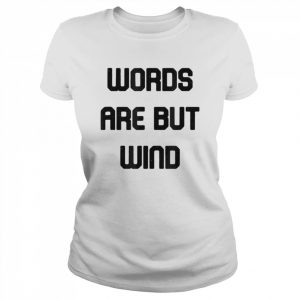 Word Are But Wind T- Classic Women's T-shirt