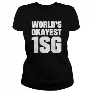 World’s okayest 1sg  Classic Women's T-shirt