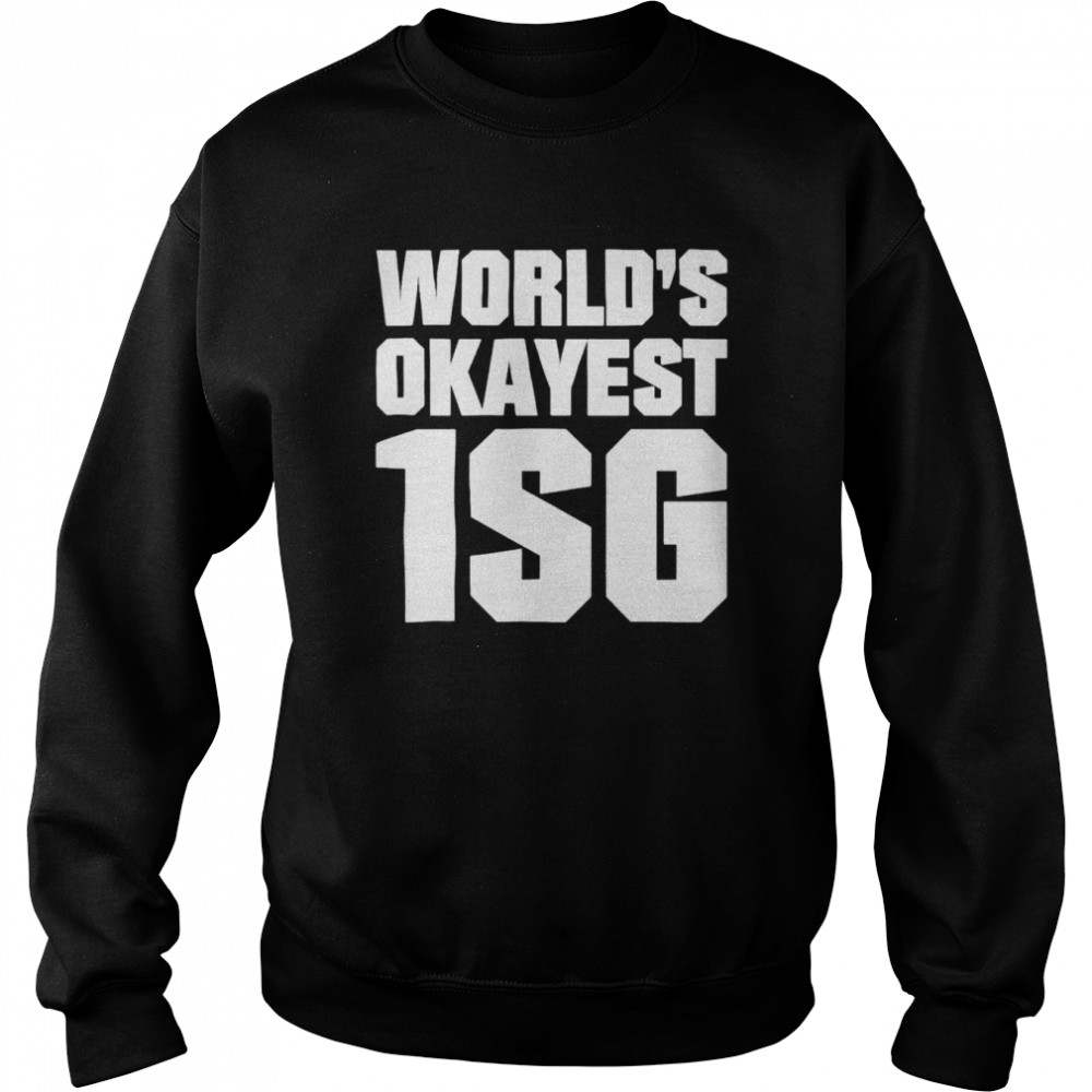 World’s okayest 1sg  Unisex Sweatshirt