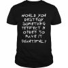 Would You Destroy Something Perfect In Order To Make It Beautiful Gerard Way Beauty  Classic Men's T-shirt