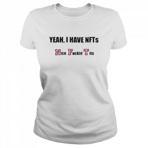 Yeah I Have Nfts Nice Fuckin Tits T Shirt Classic Women's T-shirt