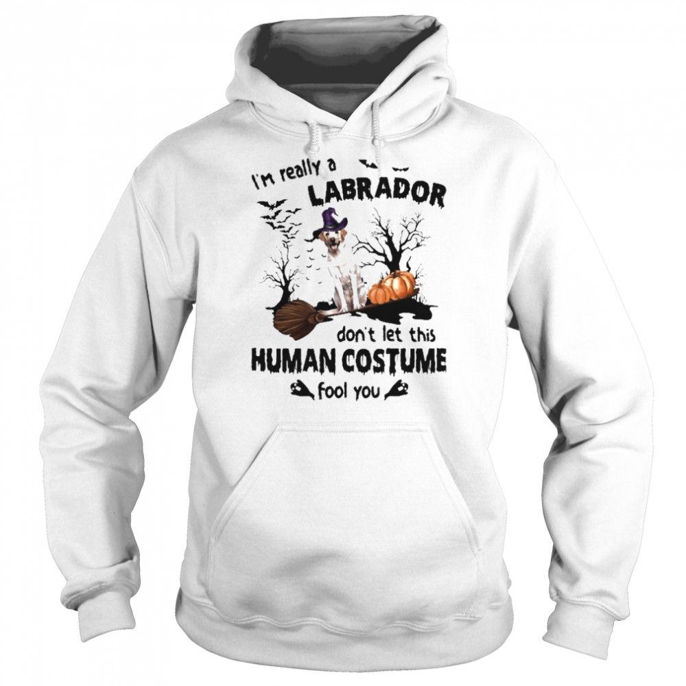 Yellow Labrador Dog I’m Really A Labrador Don’t Let This Human Costume Fool You Halloween Shirt Unisex Hoodie