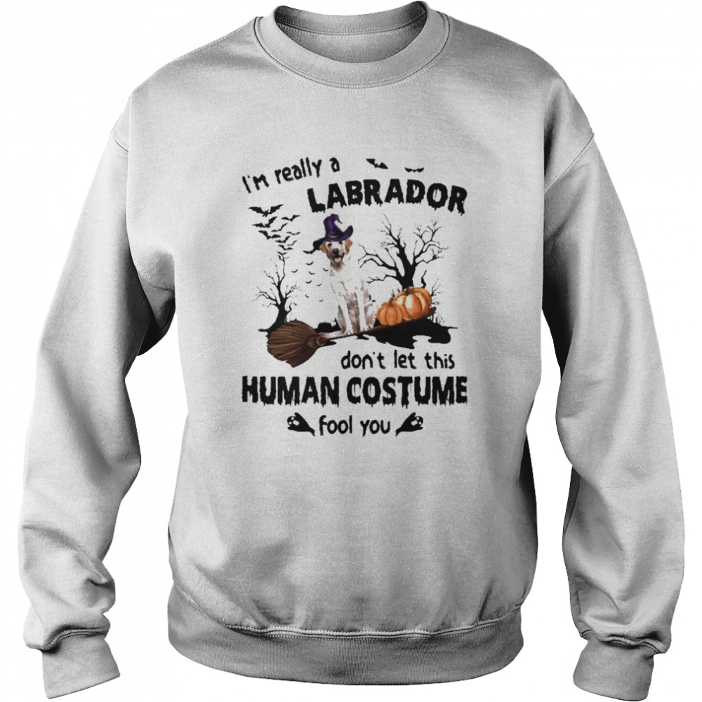 Yellow Labrador Dog I’m Really A Labrador Don’t Let This Human Costume Fool You Halloween Shirt Unisex Sweatshirt