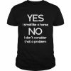 Yes I Smell Like A Horse No I Don’t Consider That A Problem T-Shirt Classic Men's T-shirt