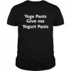 Yoga Pants Give Me Yogurt Pants Shirt Classic Men's T-shirt