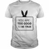 You Are Too Good To Be True  Classic Men's T-shirt