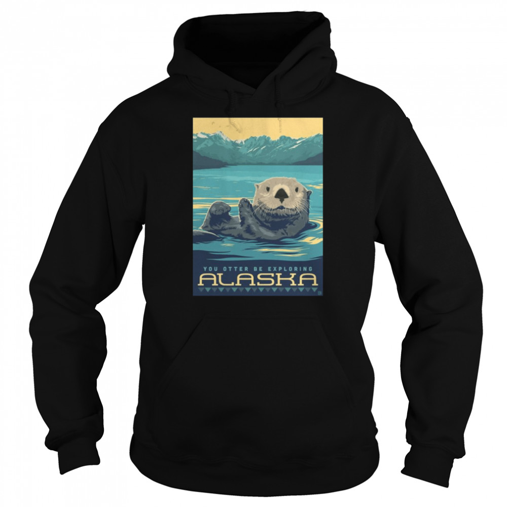 You Be Exploring Alaska Otter  Unisex Hoodie