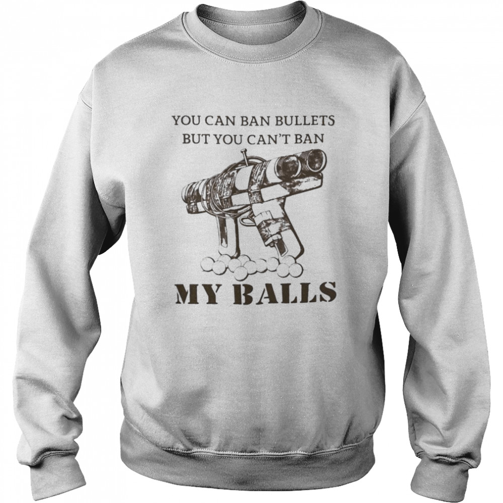 You Can Ban Bullets But You Can’T Ban My Balls Japanese Pipe Gun  Unisex Sweatshirt