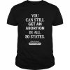 You Can Still Get An Abortion In All 50 States Find Out More At Mayday Health Shirt Classic Men's T-shirt