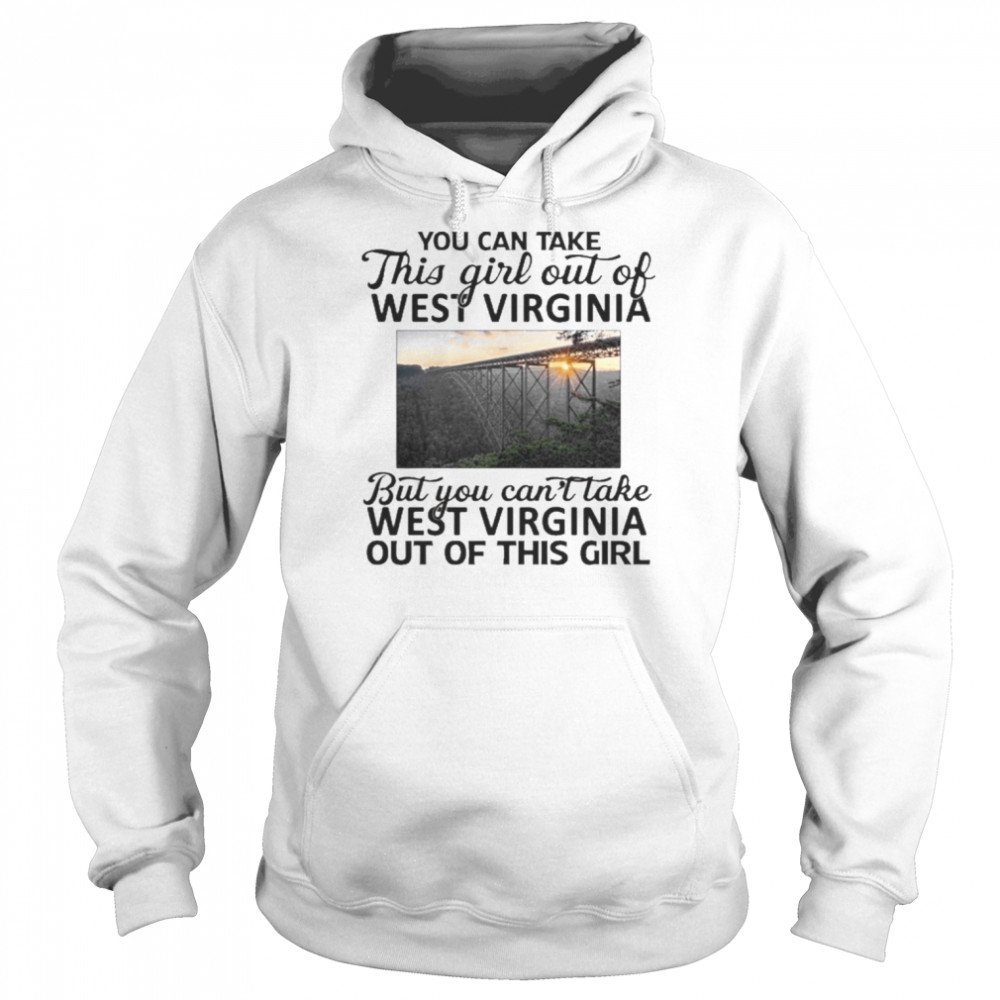 You Can Take This Girl Out Of West Virginia Shirt Unisex Hoodie