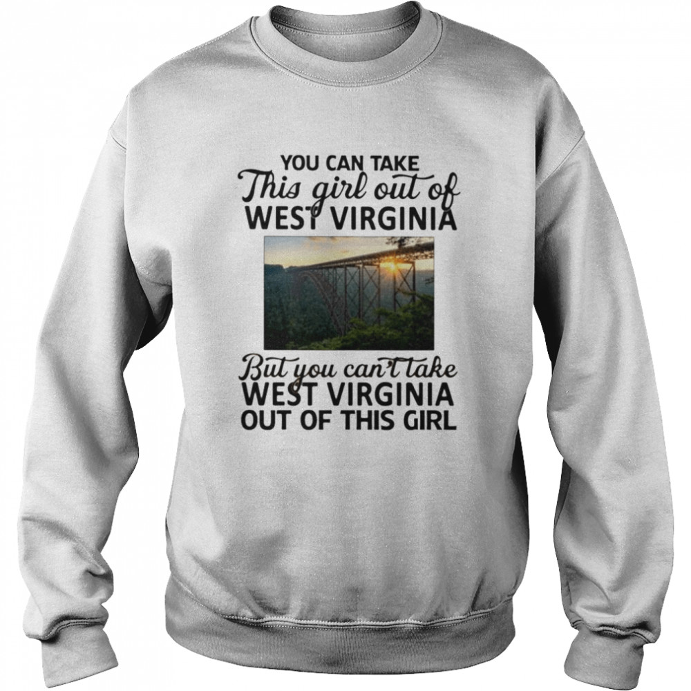 You can take this girl out of West Virginia but you can’t take West Virginia  Unisex Sweatshirt