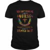 You can’t scare me I am a Nurse I’ve seen it smelled it touched it heard it stepped in it color  Classic Men's T-shirt