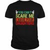 You can’t scare me I have four daughters  Classic Men's T-shirt