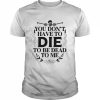 You don’t have to die to be dead to me unisex T- Classic Men's T-shirt