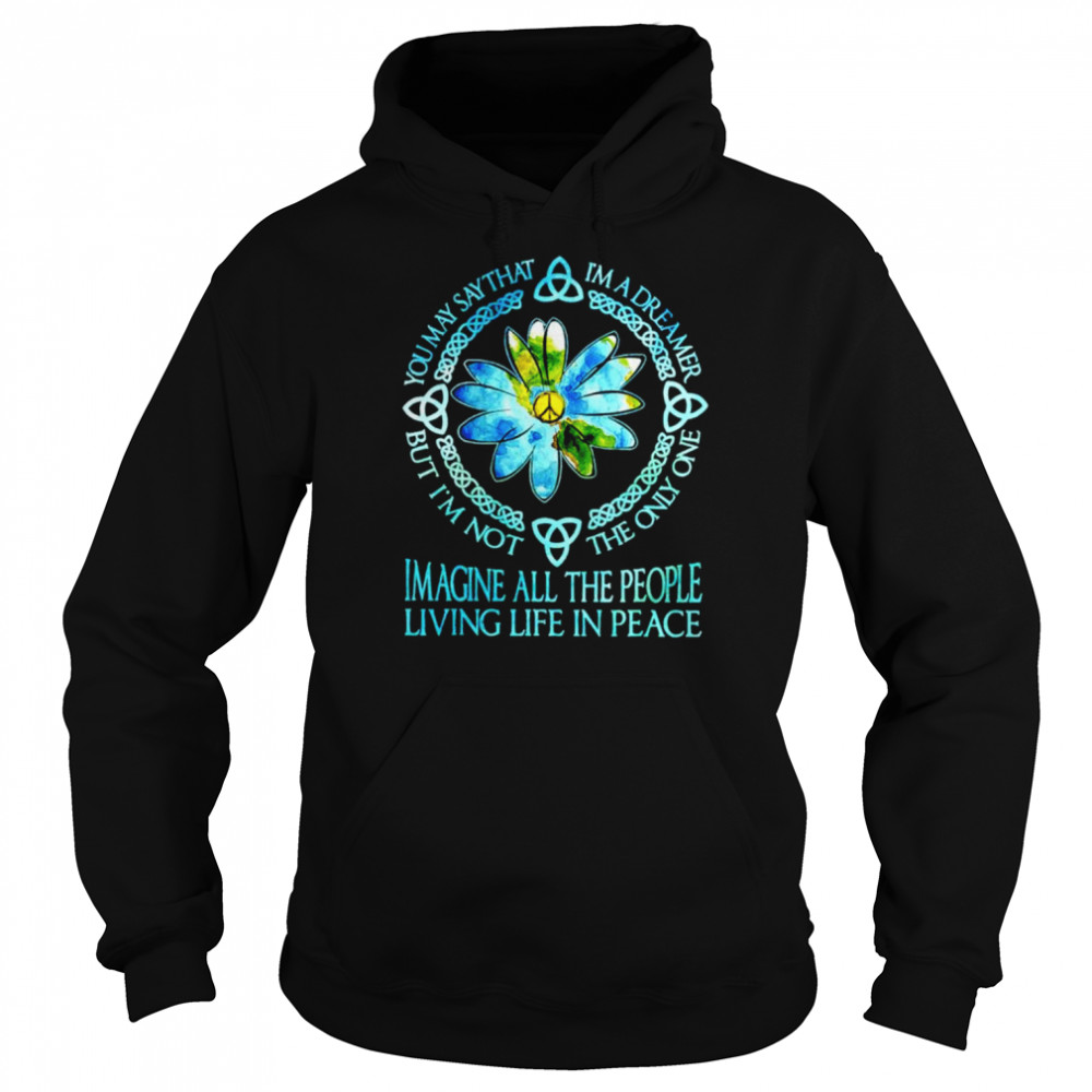 You may say that I’m a dreamer but I’m not the only one imagine all the people  Unisex Hoodie