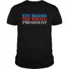 You raided the wrong president  Classic Men's T-shirt