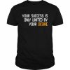 Your success is only limited by your desire  Classic Men's T-shirt