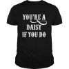 You’re A Daisy If You Do T-Shirt Classic Men's T-shirt