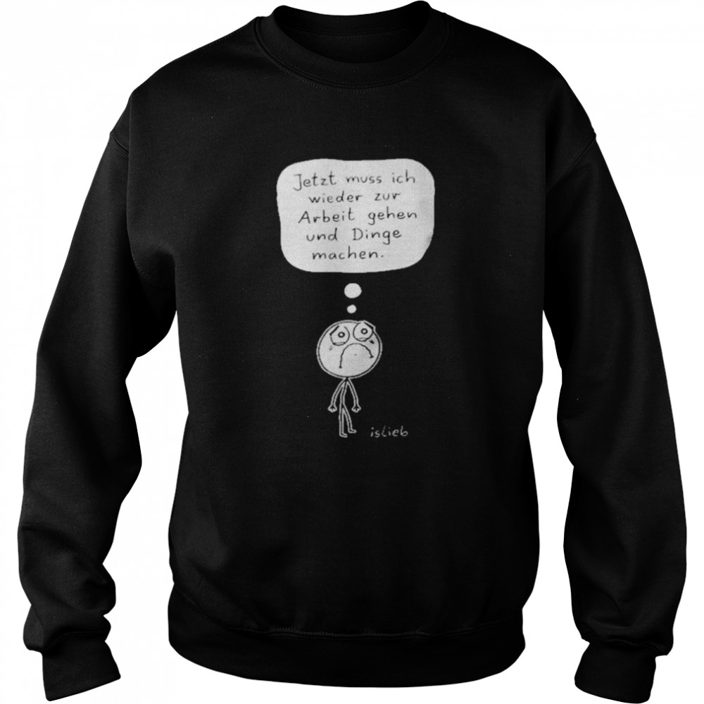 Zur Arbeit Gehen Und Dinge Machen Ladies T-Shirt Unisex Sweatshirt