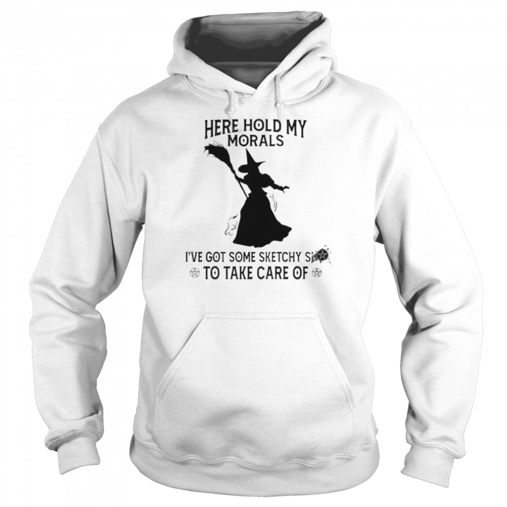 here hold my morals I’ve got some sketchy to take care of  Unisex Hoodie