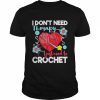 i don’t need therapy I just need to crochet  Classic Men's T-shirt