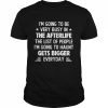 i’m going to be very busy in the afterlife the list of people ip lan to haunt gets bigger everyday  Classic Men's T-shirt