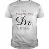 it’s Miss Ms. Mrs Dr. actually  Classic Men's T-shirt