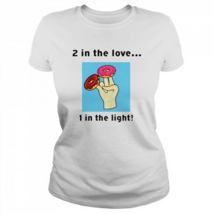 2 in the love 1 in the light  Classic Women's T-shirt