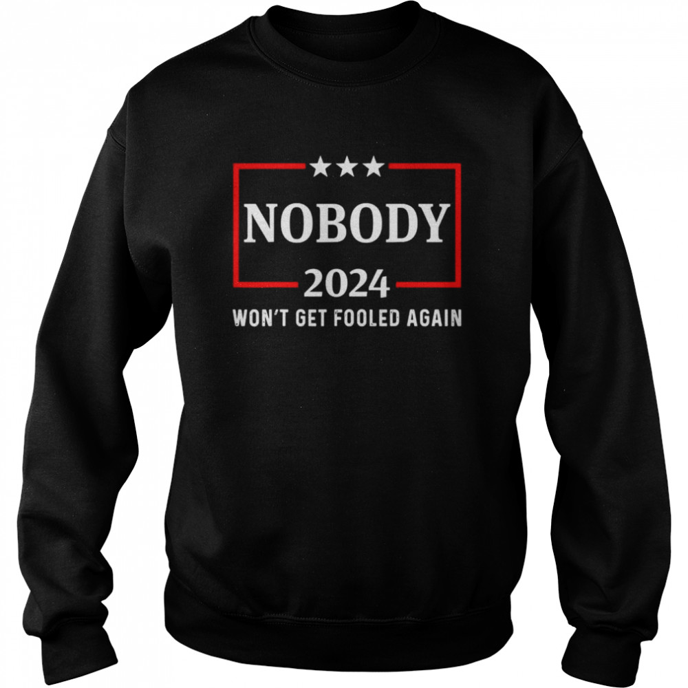 2024 Nobody Won’t Get Fooled Again 2024 Election T-Shirt Unisex Sweatshirt