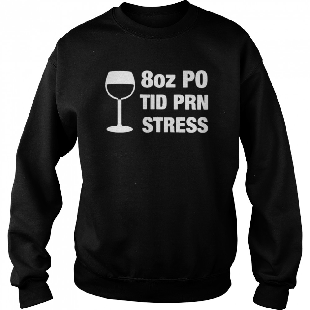 8 oz PO TID PRN Stress  Unisex Sweatshirt