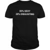 80% Sexy 20% Disgusting Shirt Classic Men's T-shirt