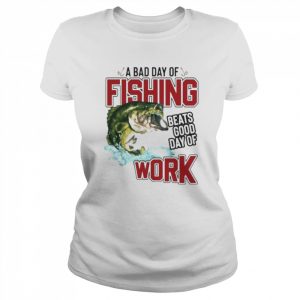 A bad day of fishing beats good day of work T- Classic Women's T-shirt