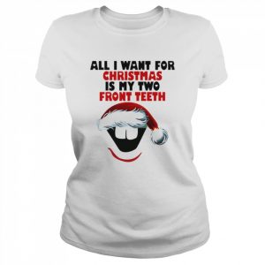 All I Want For Christmas Is My Two Front Teeth  Classic Women's T-shirt