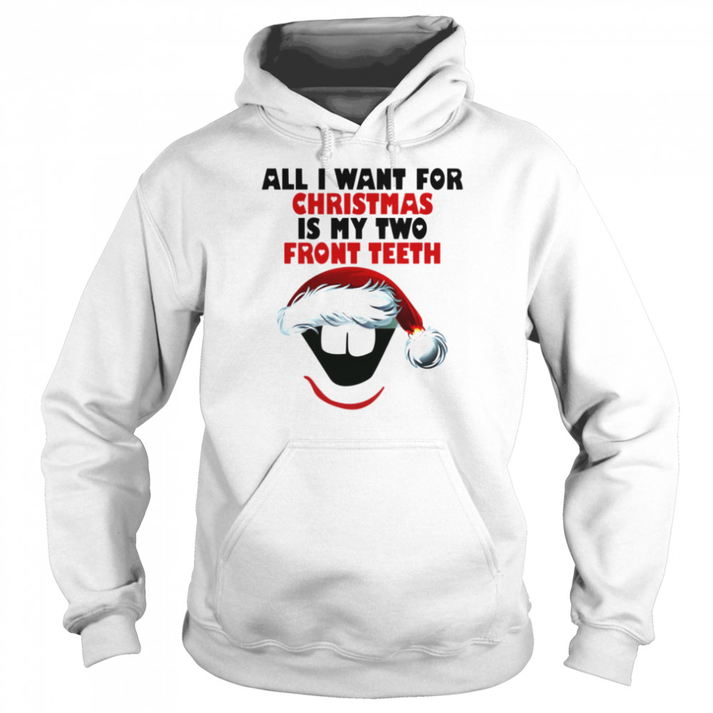 All I Want For Christmas Is My Two Front Teeth  Unisex Hoodie